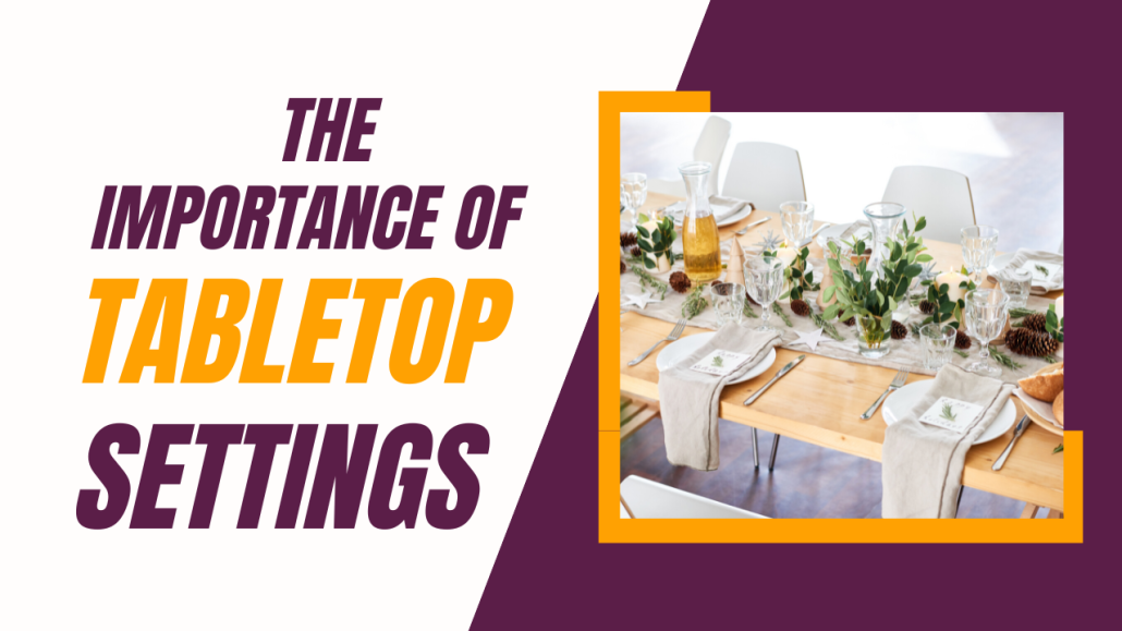 Elevating the Dining Experience The Importance of Tabletop Settings